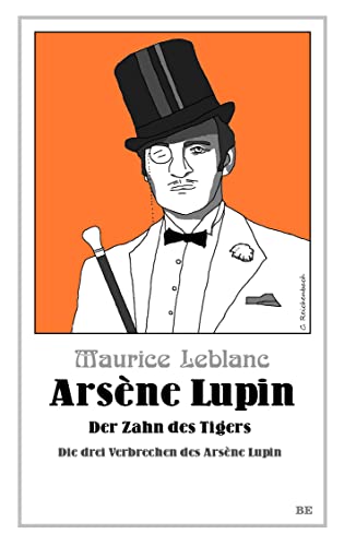Arsène Lupin - Der Zahn des Tigers: Die drei Verbrechen des Arsène Lupin (Die Abenteuer des Arsène Lupin) von Belle Epoque Verlag